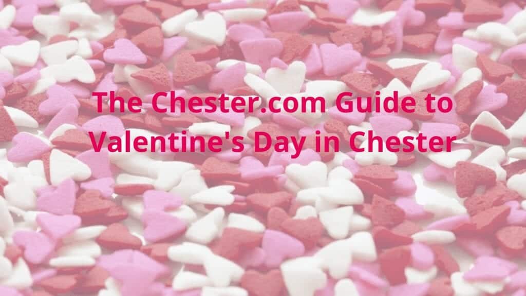 Your Chester.com Guide To Valentine's Day